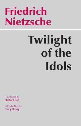 Twilight of the Idols: Or How to Philosophize with a Hammer