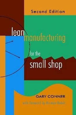 Lean Manufacturing for the Small Shop Gary Conner