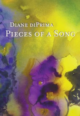 Pieces of a Song: Selected Poems Diane DiPrima