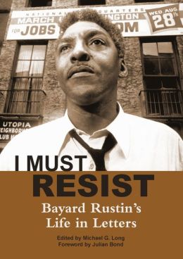 I Must Resist: Bayard Rustin's Life in Letters