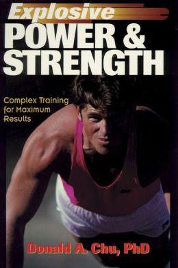 Explosive Power and Strength: Complex Training for Maximum Results