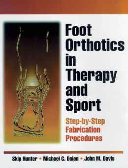 Foot Orthotics in Therapy and Sport Skip Hunter, Michael Dolan and John Davis