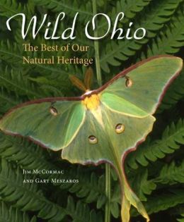 Wild Ohio: The Best of Our Natural Heritage James S. McCormac and Gary Meszaros