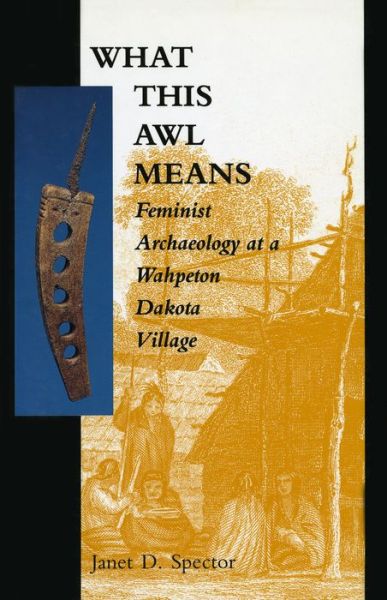 Free audio book download for ipod What This Awl Means: Feminist Archaeology at a Wahpeton Dakota Village