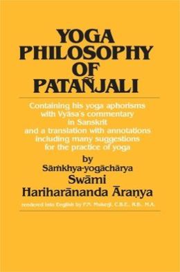 Yoga Philosophy of Patanjali: Containing His Yoga Aphorisms with Vyasa's Commentary in Sanskrit and a Translation With Annotations Including Many Suggestions for the Practice of Yoga
