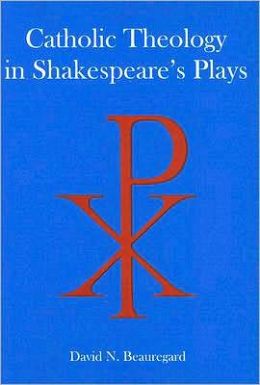 Catholic Theology in Shakespeare's Plays David N. Beauregard