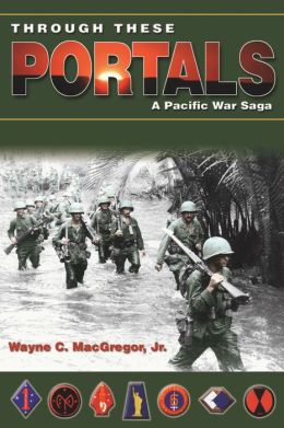 Through These Portals: A Pacific War Saga Wayne C. MacGregor