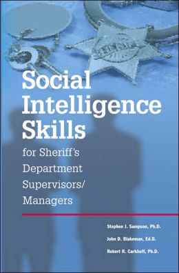Social Intelligence Skills for Sheriff's Department Supervisors/Managers Stephen J. Sampson, John D. Blakeman and Robert R. Carkhuff