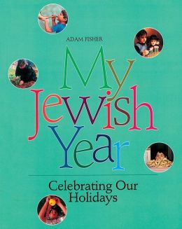 My Jewish Year: Celebrating Our Holidays