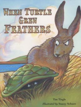When Turtle Grew Feathers: A Tale from the Choctaw Nation Tim Tingle and Stacey Schuett