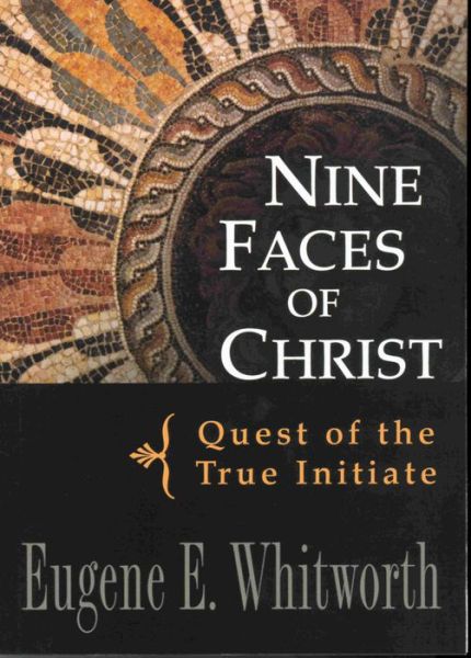 Free downloadable audiobooks for mp3 Nine Faces of Christ: Quest of the True Initiate 9780875168623 PDB ePub PDF by Eugene Whitworth