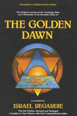 The Golden Dawn: The Original Account of the Teachings, Rites & Ceremonies of the Hermetic Order