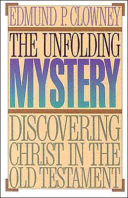 The Unfolding Mystery: Discovering Christ in the Old Testament