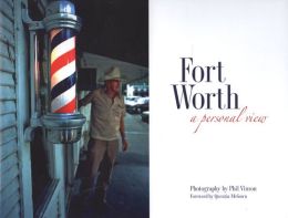 Fort Worth: A Personal View Phil Vinson and Quentin McGown