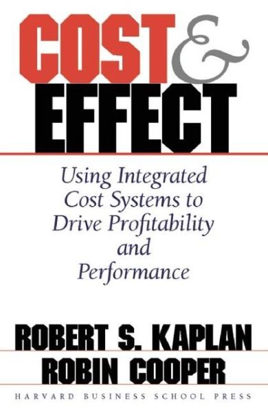 Cost and Effect: Using Integrated Cost Systems to Drive Profitability and Performance