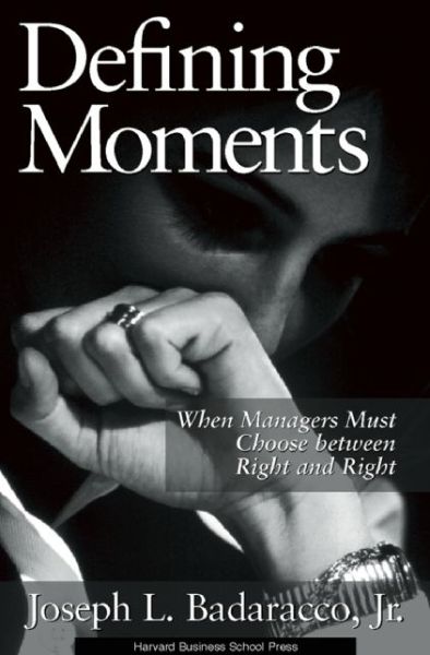 Kindle ebook download Defining Moments: When Managers Must Choose between Right and Right by Joseph L. Badaracco Jr. RTF DJVU PDB