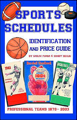 Sports Schedule Identification and Price Guide: Professional Teams 1870-2003 Sanjiv Purba and Sandy Sicilia