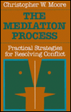 The Mediation Process: Practical Strategies for Resolving Conflict