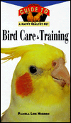 Bird Care and Training: An Owner's Guide to a Happy Healthy Pet