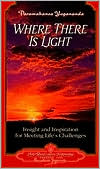 Where There Is Light: Insight and Inspiration for Meeting Life's Challenges
