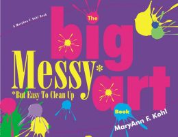 Big Messy* Art Book: *But Easy to Clean Up