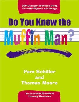 Do You Know the Muffin Man?: Literacy Activities Using Favorite Rhymes and Songs Pam Schiller, Thomas Moore and Deborah Wright