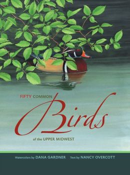 Fifty Common Birds of the Upper Midwest Dana Gardner, Nancy Overcott