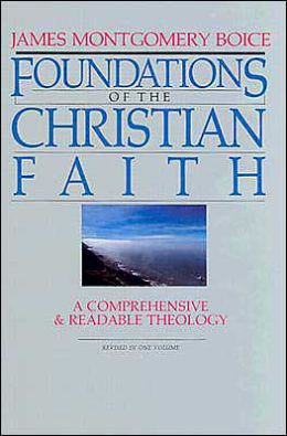 Foundations of the Christian Faith: A Comprehensive and Readable Theology