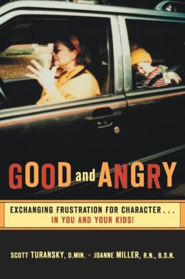 Good and Angry: Exchanging Frustration for Character... in You and Your Kids!