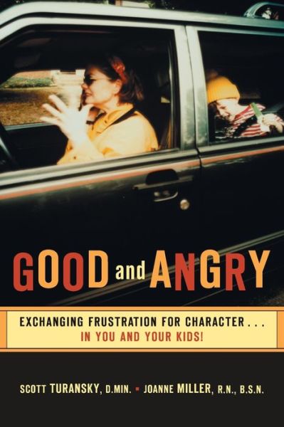 Good and Angry: Exchanging Frustration for Character... in You and Your Kids!