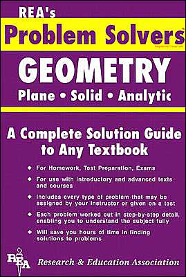 The Geometry Problem Solver : Plane, Solid, Analytic: A Complete Solution Guide to Any Textbook