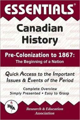 Canadian History: Pre-Colonization to 1867 Essentials (Essentials Study Guides) Terry A. Crowley