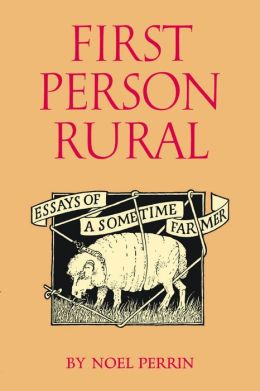 First Person Rural: Essays of a Sometime Farmer