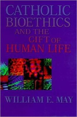 Catholic Bioethics and the Gift of Human Life