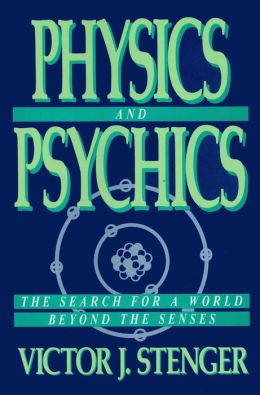 Physics and Psychics; The Search for a World beyond the Senses