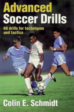 Advanced Soccer Drills: 69 Drills for Techniques and Tactics Colin Schmidt