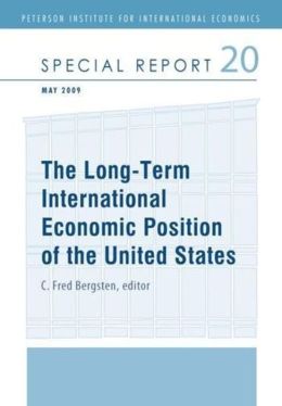The Long-Term International Economic Position of the United States (Peterson Institute for International Economics: Special Report) C. Fred Bergsten