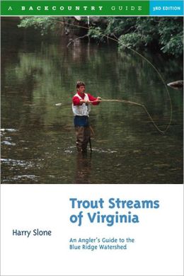 Trout Streams of Virginia: An Angler's Guide to the Blue Ridge Watershed (Trout Streams) Harry Slone