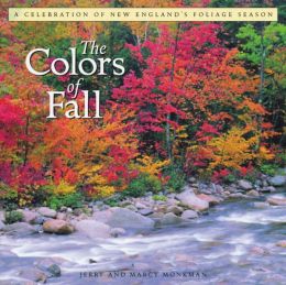 The Colors of Fall: A Celebration of New England's Foliage Season Jerry Monkman and Marcy Monkman