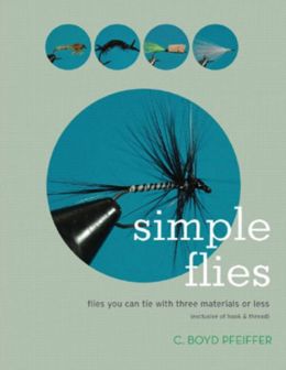 Simple Flies: Flies You Can Tie with Three Materials or Less (Exclusive of Hook and Thread)