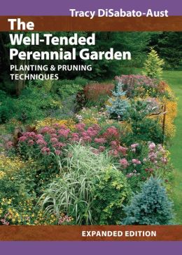 The Well-Tended Perennial Garden: Planting and Pruning Techniques Tracy DiSabato-Aust