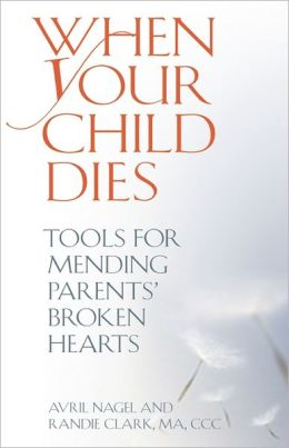 When Your Child Dies: Tools for Mending Parents' Broken Hearts