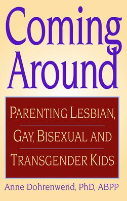 Coming Around: Parenting Lesbian, Gay, Bisexual, and Transgender Kids