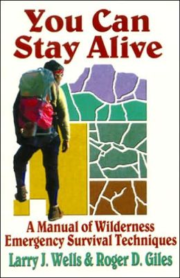 You Can Stay Alive: A Manual of Wilderness Emergency Survival Techniques