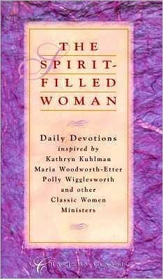The Spirit-Filled Woman: 365 Daily Devotions J. M. Martin, Polly Wigglesworth and Maria Beulah Woodworth-Etter
