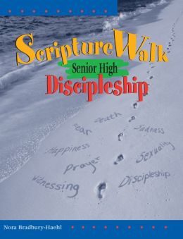 ScriptureWalk Senior High: Discipleship Nora Bradbury-Haehl