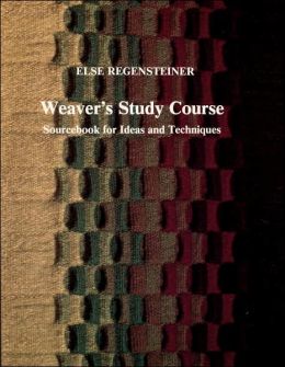 Weaver's Study Course: Sourcebook for Ideas and Techniques Else Regensteiner