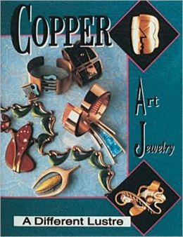 Copper Art Jewelry: A Different Luster Matthew L. Burkholz and Linda Lichtenberg Kaplan
