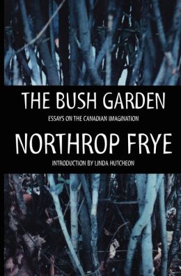 Bush Garden: Essays on the Canadian Imagination