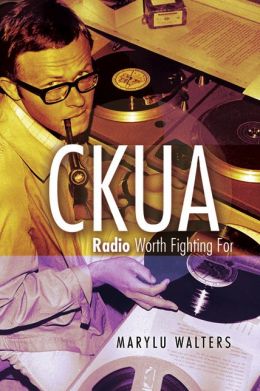CKUA: Radio Worth Fighting For Marylu Walters